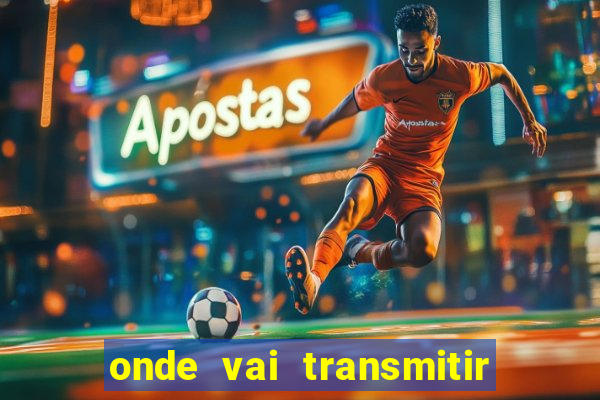 onde vai transmitir o jogo do brasil hoje